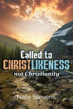 Called to Christlikeness, not Christianity - Stevens, Nate