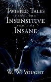 Twisted Tales from the Insensitive and the Insane