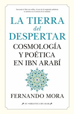 Tierra del despertar.cosmologia y poetica en ibn arabi