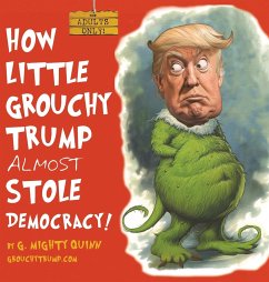 How Little Grouchy Trump Almost Stole Democracy! - Quinn, G. Mighty