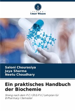 Ein praktisches Handbuch der Biochemie - Chourasiya, Saloni;Sharma, Jaya;Choudhary, Neetu