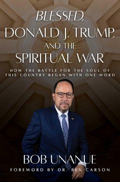 Blessed, Donald J. Trump, and the Spiritual War - Unanue, Bob