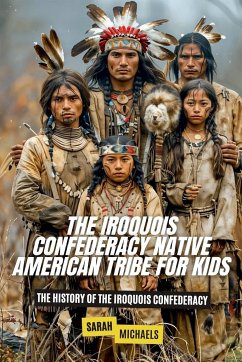 The Iroquois Confederacy Native American Tribe For Kids - Michaels, Sarah