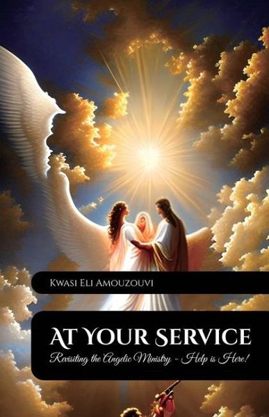 At Your Service, Revisiting The Angelic Ministry - Help Is Here! At Your Service, Revisiting The Angelic Ministry - Help Is Here!