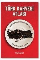 Türk Kahvesi Atlasi;Anadolu Topraklarindaki Telvenin Izinde - Narin, Atilla