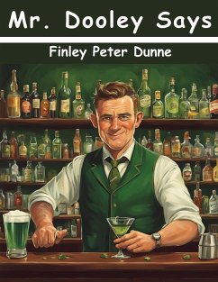 Mr. Dooley Says - Finley Peter Dunne