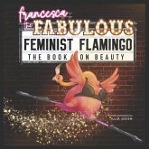 Francesca the Fabulous Feminist Flamingo Francesca the Fabulous Feminist Flamingo