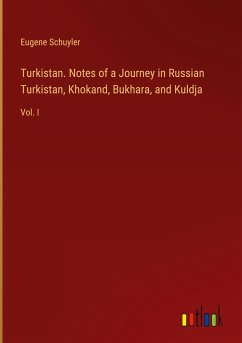 Turkistan. Notes of a Journey in Russian Turkistan, Khokand, Bukhara, and Kuldja - Schuyler, Eugene