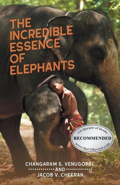 The Incredible Essence of Elephants - Venugopal, Changaram S.; Cheeran, Jacob V.