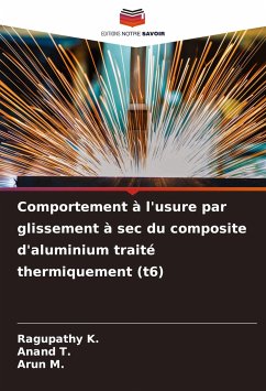 Comportement à l'usure par glissement à sec du composite d'aluminium traité thermiquement (t6) - K., Ragupathy;T., Anand;M., Arun