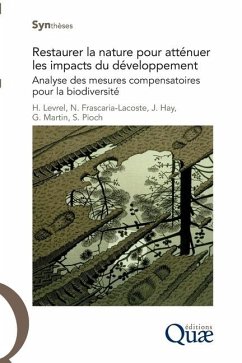 Restaurer la nature pour atténuer les impacts du développement - Levrel, Harold; Frascaria-Lacoste, Nathalie; Hay, Julien