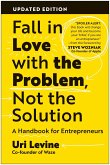 Fall in Love with the Problem, Not the Solution, Updated Edition