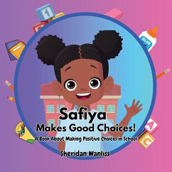 Safiya Makes Good Choices! A Book About Making Positive Choices in School - Wanliss, Sheridan