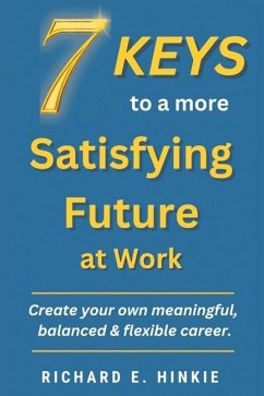 7 KEYS to a more Satisfying Future at Work - Hinkie, Richard