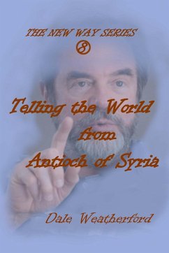 Telling the World from Antioch of Syria - Weatherford, Dale