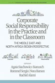Corporate Social Responsibility in the Practice and in the Classroom Corporate Social Responsibility in the Practice and in the Classroom
