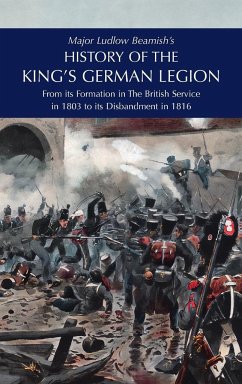 Major Ludlow Beamish's HISTORY OF THE KING'S GERMAN LEGION - Beamish, Major Ludlow