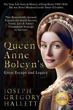 Queen Anne Boleyn's Great Escape and Legacy - Hallett, Joseph Gregory