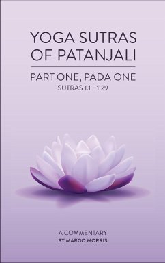 Yoga Sutras of Patanjali Part One, Pada One Sutras 1.1-1.29 A Commentary - Morris, Margo