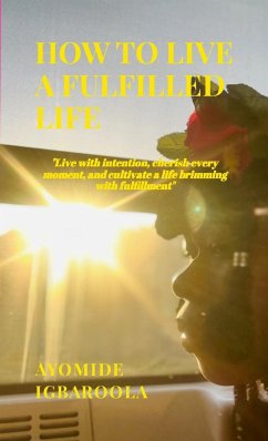 How To Live A Fulfilled Life - Igbaroola, Ayomide