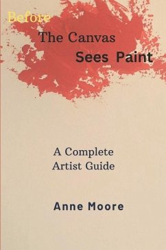 Before The Canvas Sees Paint - Moore, Anne