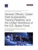 General Officers, Career Field Sustainability, Training Pipelines, and the Civilian Workforce of the U.S. Space Force