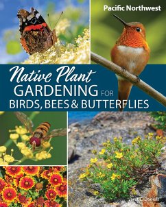 Native Plant Gardening for Birds, Bees & Butterflies: Pacific Northwest - Daniels, Jaret C