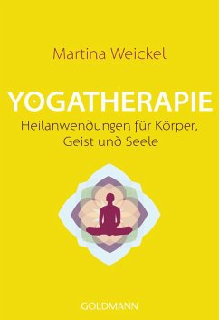 Yogatherapie. Heilanwendungen für Körper, Geist und Seele. Yogatherapie. Heilanwendungen für Körper, Geist und Seele.
