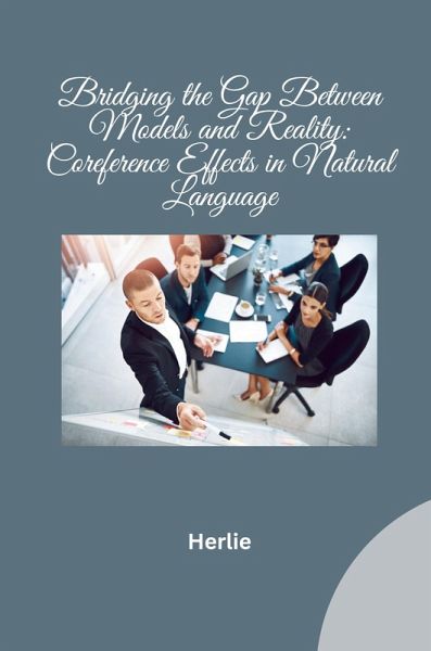 Bridging the Gap Between Models and Reality: Coreference Effects in Natural Language Bridging the Gap Between Models and Reality: Coreference Effects in Natural Language