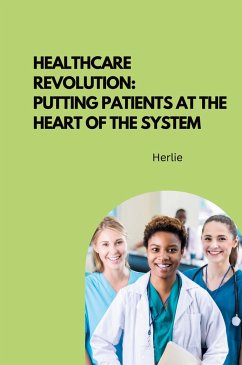 Healthcare Revolution: Putting Patients at the Heart of the System - Herlie