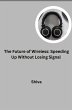 The Future of Wireless: Speeding Up... - Bild 1