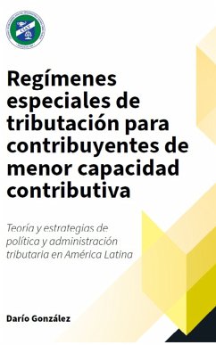 Regímenes especiales de tributación para contribuyentes de menor capacidad contributiva: (eBook, ePUB) - CIAT, Centro Interamericano de Administraciones Tributarias