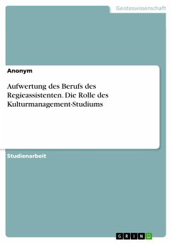 Aufwertung des Berufs des Regieassistenten. Die Rolle des Kulturmanagement-Studiums (eBook, PDF)