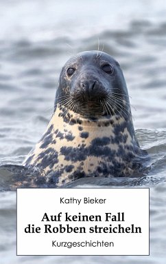 Auf keinen Fall die Robben streicheln (eBook, ePUB) - Bieker, Kathy