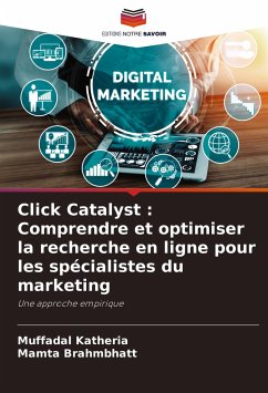 Click Catalyst : Comprendre et optimiser la recherche en ligne pour les spécialistes du marketing - Katheria, Muffadal;Brahmbhatt, Mamta