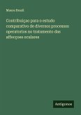 Contribuiçao para o estudo comparativo de diversos processos operatorios no tratamento das affecçoes oculares