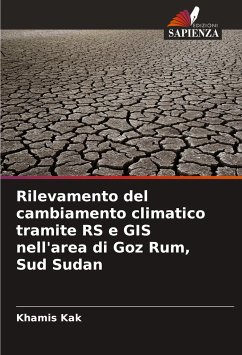 Rilevamento del cambiamento climatico tramite RS e GIS nell'area di Goz Rum, Sud Sudan - Kak, Khamis