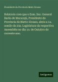 Relatorio com que o Exm. Snr. General Barão de Maracajú, Presidente da Provincia de Matto-Grosso, abrio a 1a. sessão da 23a. Legislatura da respectiva Assembléa no dia 1o. de Outubro do corrente ano.