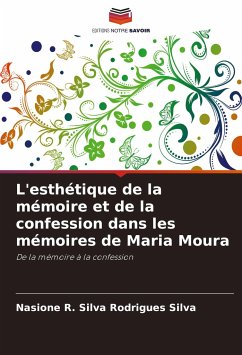 L'esthétique de la mémoire et de la confession dans les mémoires de Maria Moura - Rodrigues Silva, Nasione R. Silva