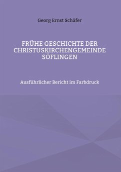 Frühe Geschichte der Christuskirchengemeinde Söflingen - Schäfer, Georg Ernst