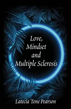Love, Mindset and Multiple Sclerosis - Pearson, Latecia Tene