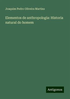 Elementos de anthropologia: Historia natural do homem - Martins, Joaquim Pedro Oliveira