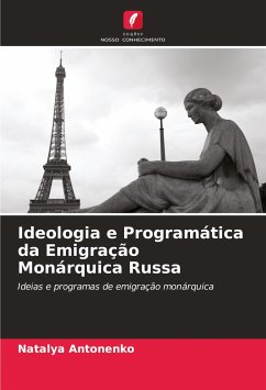 Ideologia e Programática da Emigração Monárquica Russa - Antonenko, Natalya