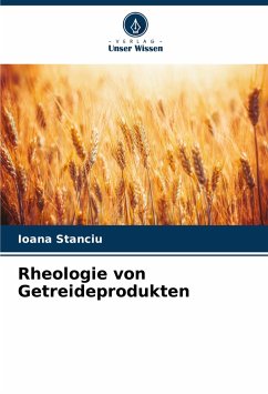 Rheologie von Getreideprodukten - Stanciu, Ioana