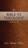 THE BIBLE VS THEOLOGY