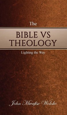 THE BIBLE VS THEOLOGY - Woloko, John Mwafise