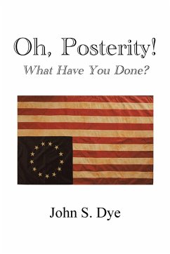 Oh, Posterity! - Dye, John S.