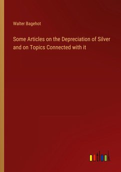 Some Articles on the Depreciation of Silver and on Topics Connected with it