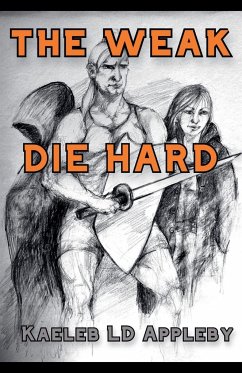 The Weak Die Hard - Appleby, Kaeleb LD