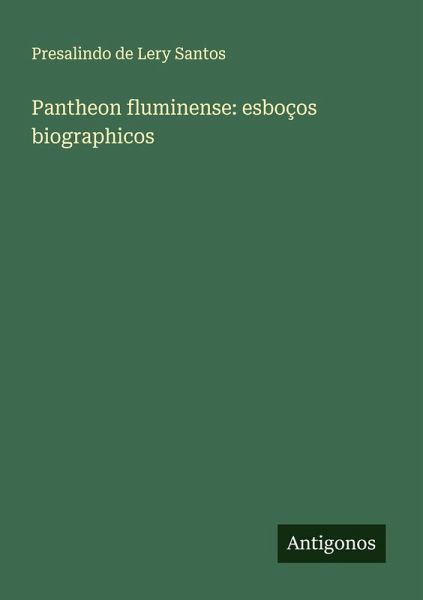 Pantheon fluminense: esboços biographicos Pantheon fluminense: esboços biographicos